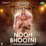 Nooh Bhootni Lyrics Karamjit Anmol, Mannat Noor and Manpreet Hans (From ‘Ni Main Sass Kuttni 2’)