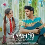 Kaash Tu Meri Ho Jaaye Lyrics Saaj Bhatt