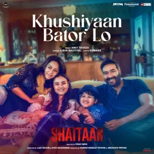 Khushiyaan Bator Lo Lyrics Jubin Nautiyal (From ‘Shaitaan’)