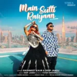 Main Sutti Raiyaan Lyrics Rashmeet Kaur and Deep Jandu